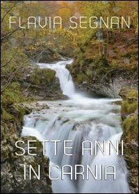 Sette anni in Carnia - Flavia Segnan - copertina