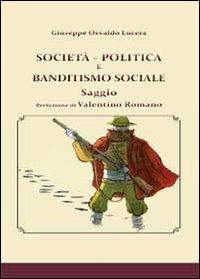 Società, politica e banditismo sociale - Giuseppe Osvaldo Lucera - copertina