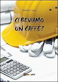 Ci beviamo un caffè? - Maddy Lang - copertina