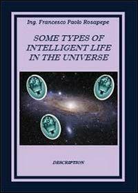 Some types of intelligent life in the Universe - Francesco P. Rosapepe - copertina