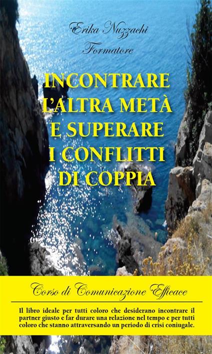 Incontrare l'altra metà e superare i conflitti di coppia - Erika Nuzzachi Formatore - ebook