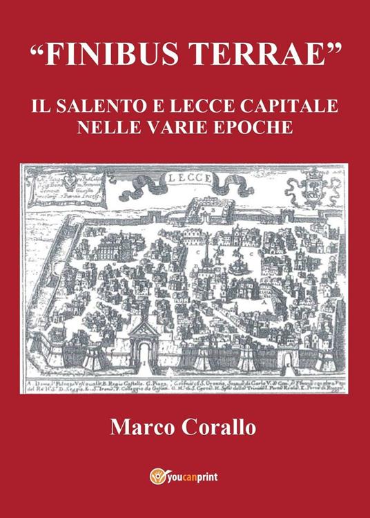 Finibus Terrae. Il Salento e Lecce capitale - Marco Corallo - copertina
