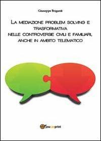 La mediazione problem solving e trasformativa nelle controversie civili e familiari, anche in ambito telematico - Giuseppe Briganti - copertina
