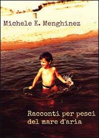 Racconti per pesci del mare d'aria - Michele K. Menghinez - copertina
