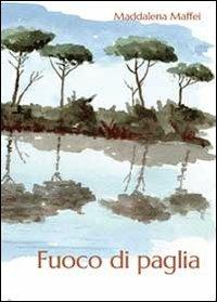 Fuoco di paglia - Maddalena Maffei - copertina
