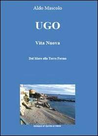 Ugo. Vita nuova - Aldo Mascolo - copertina