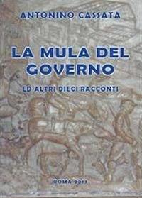 La mula del governo ed altri dieci racconti - Antonino Cassata - copertina