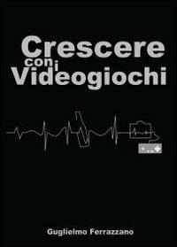 Crescere con i videogiochi - Guglielmo Ferrazzano - copertina