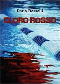 Cloro rosso - Dario Rosselli - copertina