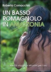 Un basso romagnolo in Amazzonia - Roberto Cornacchia - copertina