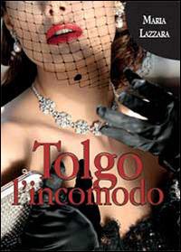Tolgo l'incomodo - Maria Lazzara - copertina