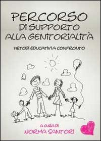 Percorso di supporto alla genitorialità. Metodi educativi a confronto - Norma Santori - copertina
