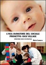 L' osa animatore del sociale. Progetto Oasi Village