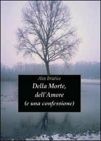 Della morte, dell'amore (e una confessione) - Alex Briatico - copertina