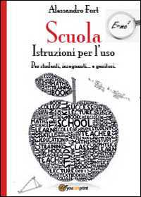Libro Scuola. Istruzioni per l'uso Alessandro Fort