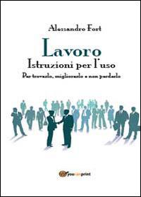 Lavoro. Istruzioni per l'uso - Alessandro Fort - copertina