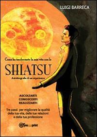 Come ho trasformato la mia vita con lo Shiatsu - Luigi Barreca - copertina