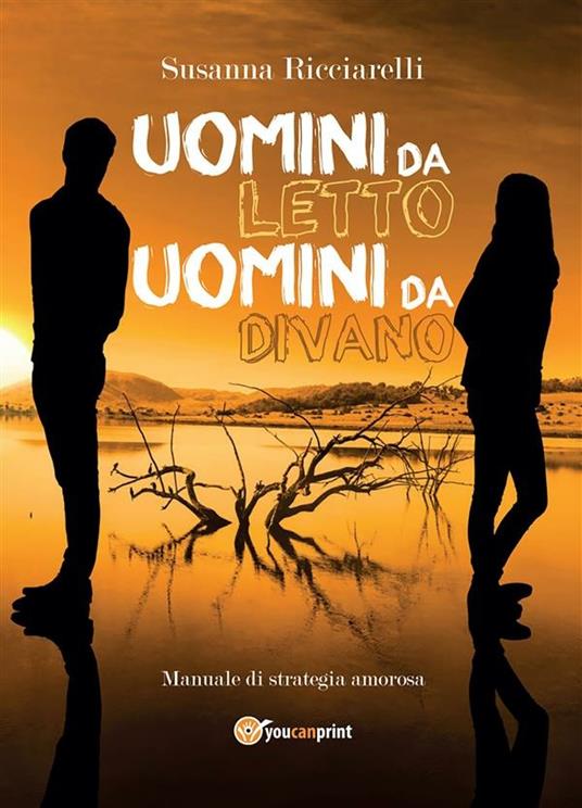 Uomini da letto, uomini da divano. Manuale di strategia amorosa - Susanna Ricciarelli - ebook