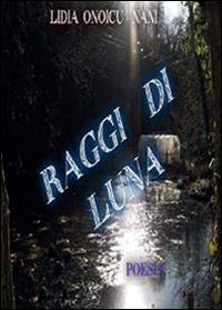 Raggi di luna - Lidia Onoicu Nani - copertina