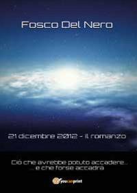 21 dicembre 2012. Il romanzo - Fosco Del Nero - copertina