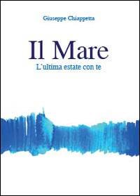 Il mare. L'ultima estate con te - Giuseppe Chiappetta - copertina