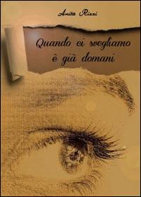 Quando ci svegliamo è già domani - Anita Rizzi - copertina
