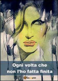 Ogni volta che non l'ho fatta finita - Prosa Danae - copertina