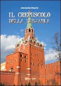 Il crepuscolo della Lubjanka - Alessandra Bianchi - copertina