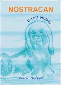 Nostracan. Il cane profeta - Gennaro Simonelli - copertina