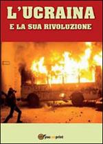 L' Ucraina e la sua rivoluzione