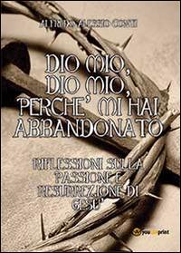 Dio mio, Dio mio, perché mi hai abbandonato - Alfredo Alessio Conti - copertina