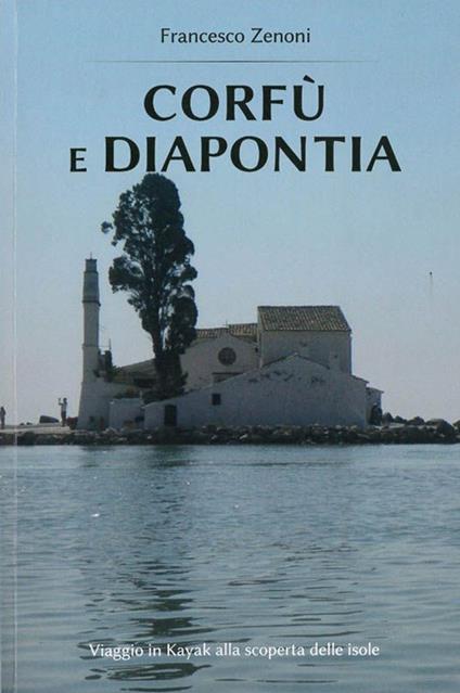 Corfù e Diapontia. Viaggio in Kayak alla scoperta delle isole - Francesco Zenoni - copertina