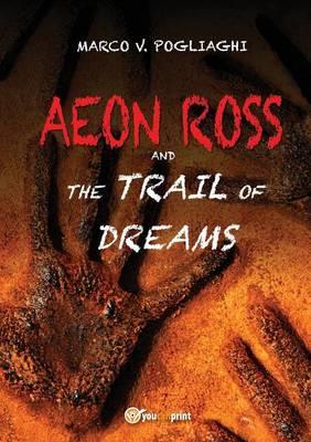 Aeon Ross and the trail of dreams - Marco V. Pogliaghi - copertina