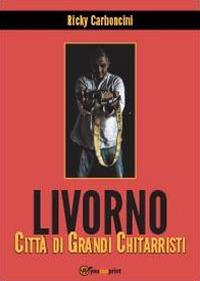 Livorno città di grandi chitarristi - Ricky Carboncini - copertina