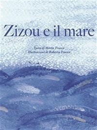 Zizou e il mare. Ediz. illustrata - Marta Trucco,Roberta Trucco - ebook