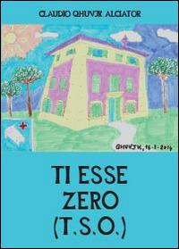 Ti esse zero (T.S.0.) - Claudio Alciator - copertina