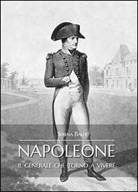 Napoleone il generale che tornò a vivere - Serena Baldi - copertina