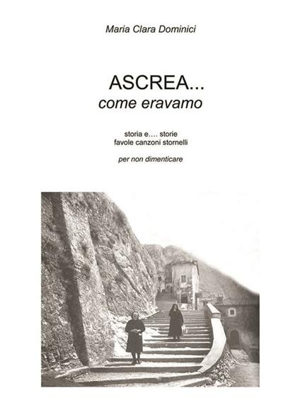 Ascrea... come eravamo - Maria Clara Dominici - ebook
