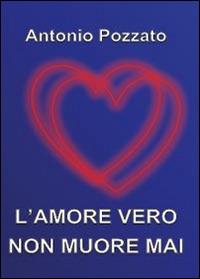 L' amore vero non muore mai - Antonio Pozzato - copertina