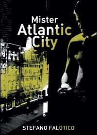 Mister Atlantic City - Stefano Falotico - copertina