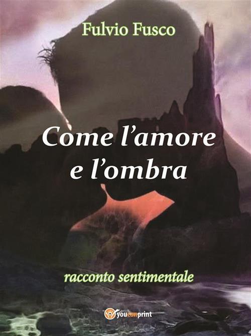 Come l'amore e l'ombra - Fulvio Fusco - ebook