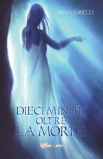 Dieci minuti oltre la morte