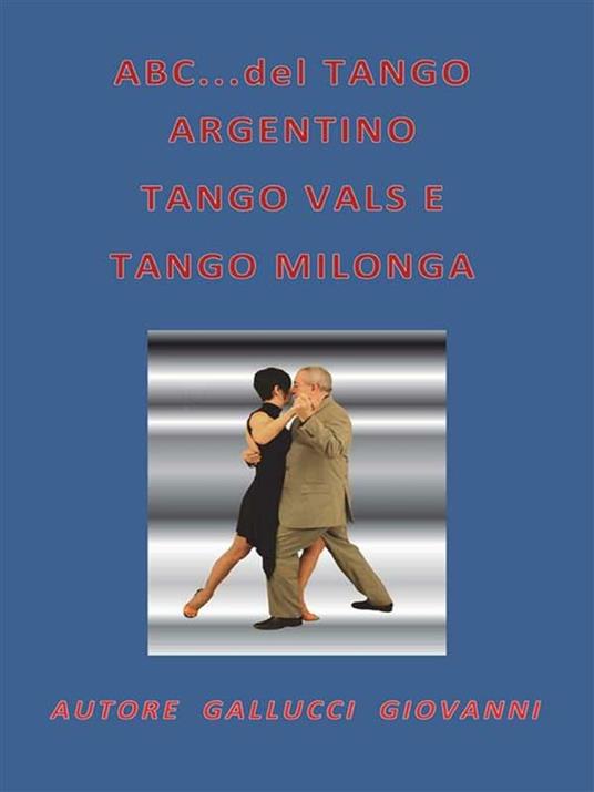 ABC del tango argentino, tango vals e tango milonga - Giovanni Gallucci - ebook