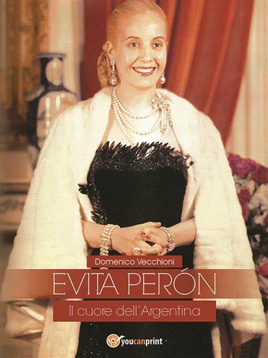 Evita Perón. Il cuore dell'Argentina - Domenico Vecchioni - ebook