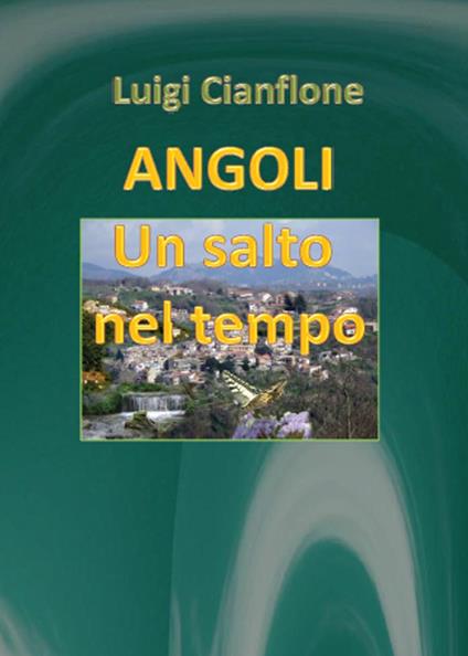 Angoli. Un salto nel tempo - Luigi Cianflone - copertina