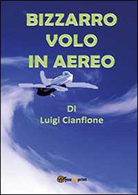 Bizzarro volo in aereo - Luigi Cianflone - copertina