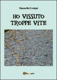 Ho vissuto troppe vite - Simonetta Benigni - copertina