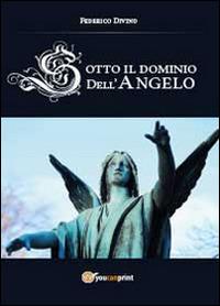 Sotto il dominio dell'angelo - Federico Divino - copertina