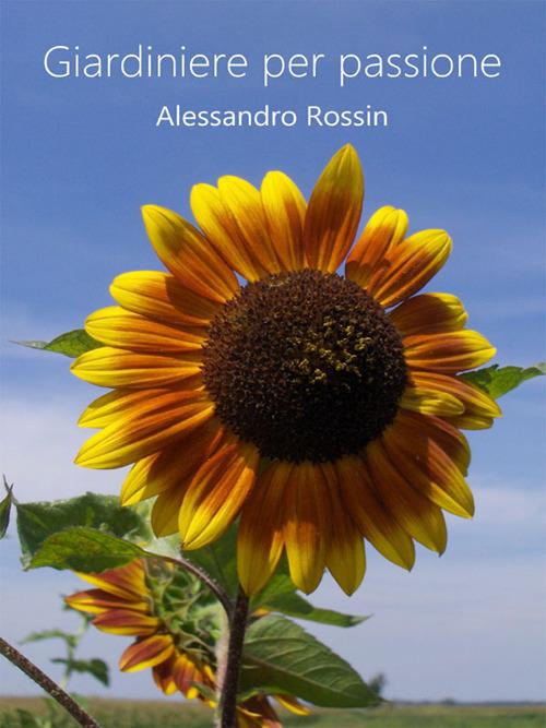 Giardiniere per passione - Alessandro Rossin - ebook