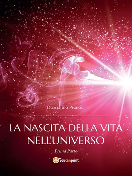 La nascita della vita nell'universo. Vol. 1 - Domenico Piccoli - ebook